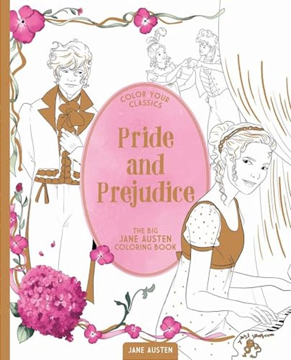 Color Your Classics Pride And Prejudice: The Big Jane Austen Coloring Book-..