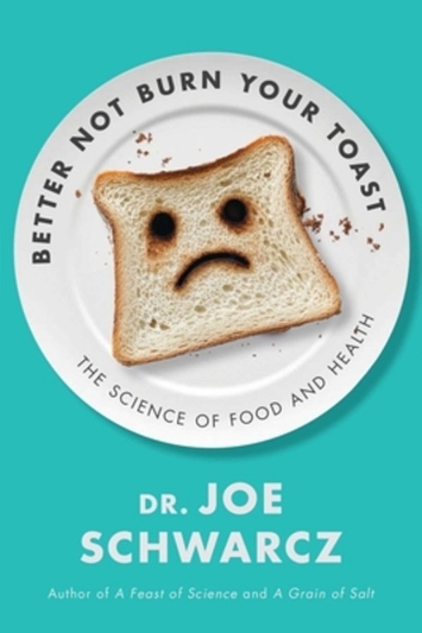 Better Not Burn Your Toast: The Science Of Food And Health-..
