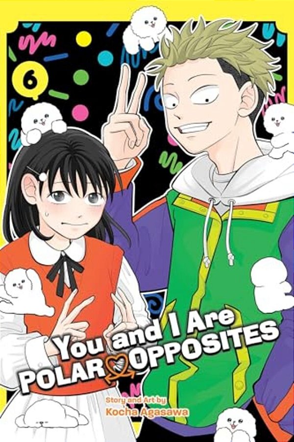 You And I Are Polar Opposites, Vol. 6-..