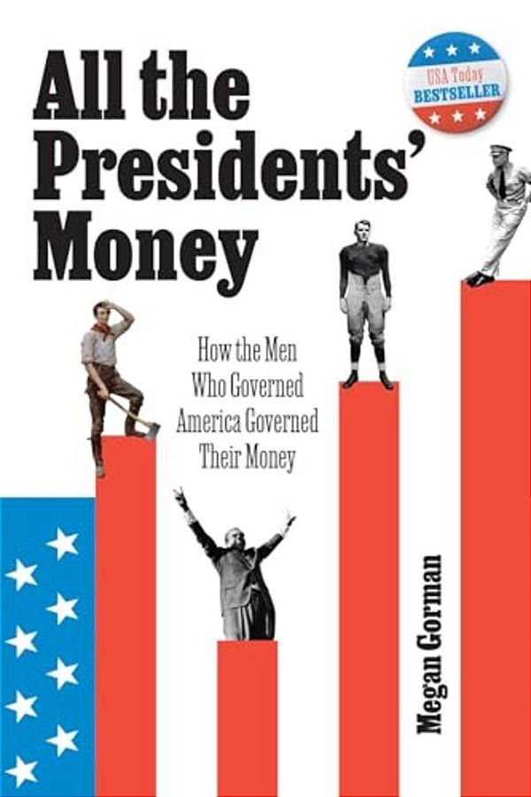 All The Presidents' Money: How The Men Who Governed America Governed Their Money-..
