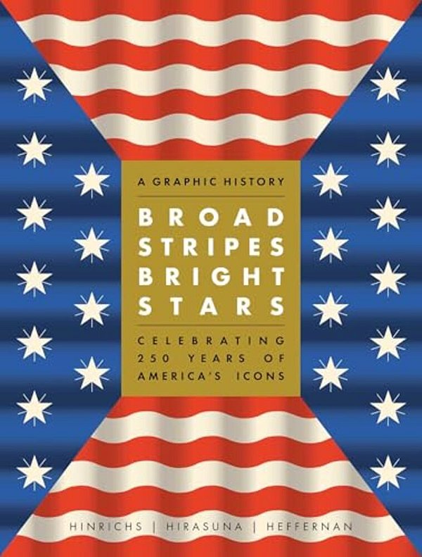 Broad Stripes Bright Stars: A Graphic History Celebrating 250 Years Of America's Icons-..