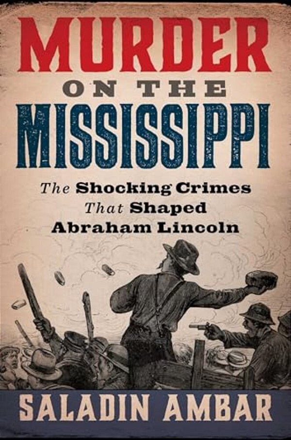 Murder On The Mississippi: The Shocking Crimes That Shaped Abraham Lincoln-..