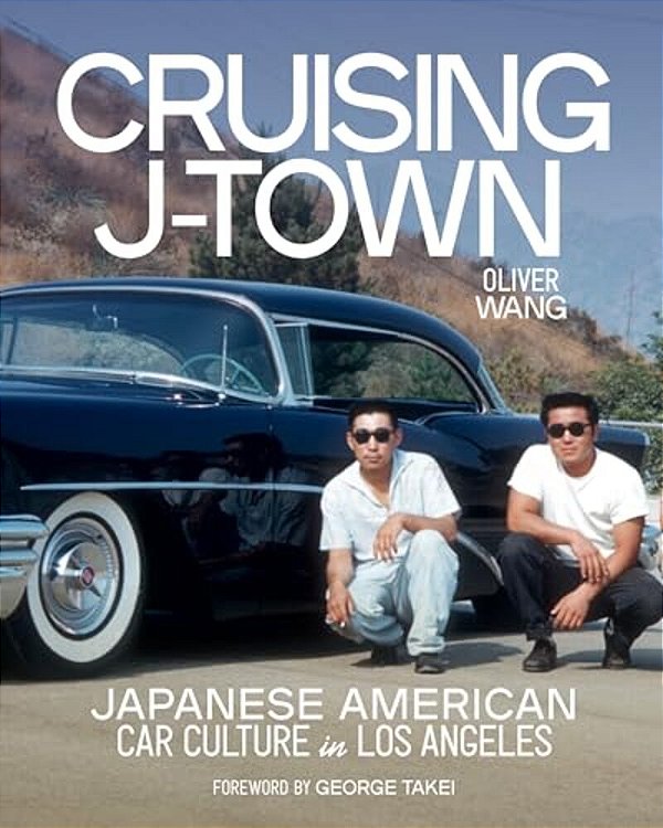 Cruising J-Town: Japanese American Car Culture In Los Angeles-..