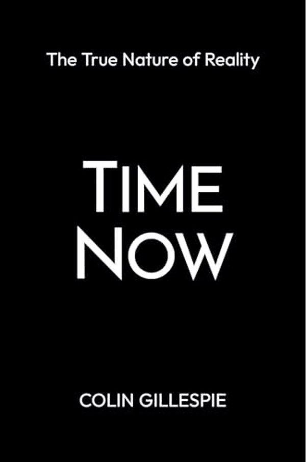 Time Now: The True Nature Of Reality-..