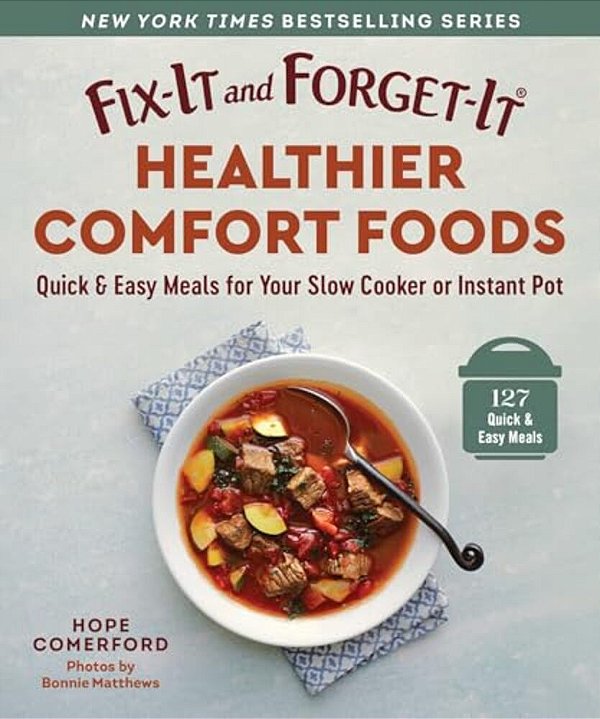 Fix-It And Forget-It Healthier Comfort Foods: Quick & Easy Meals For Your Slow Cooker Or Instant Pot-..