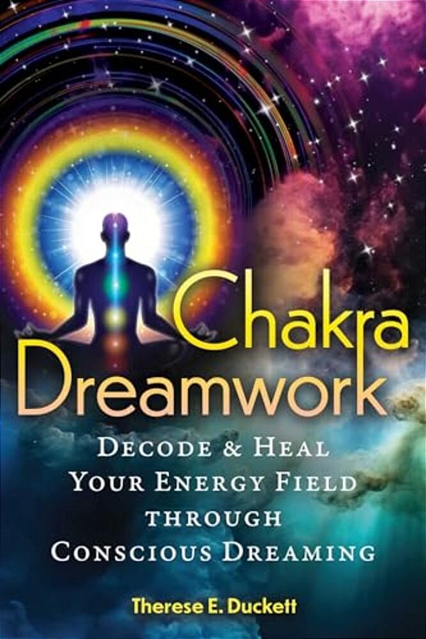 Chakra Dreamwork: Decode And Heal Your Energy Field Through Conscious Dreaming-..