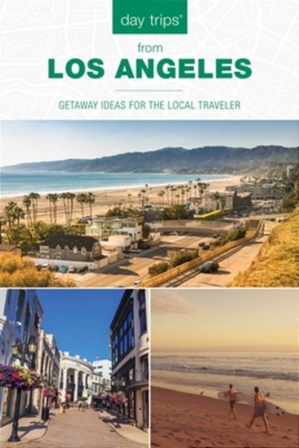 Day Trips(r) From Los Angeles: Getaway Ideas For The Local Traveler-..