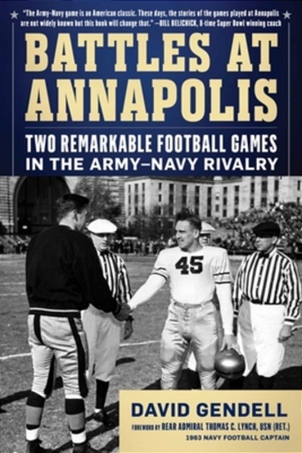 Battles At Annapolis: Two Remarkable Football Games In The Army-Navy Rivalry-..