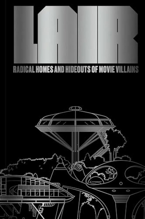 Lair: Radical Homes And Hideouts Of Movie Villains (Trade Edition)-..
