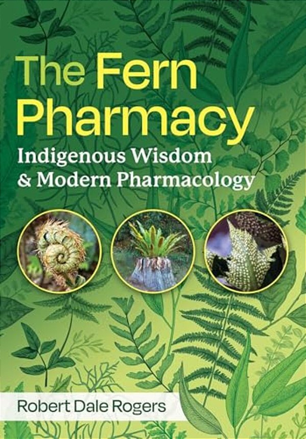 The Fern Pharmacy: Indigenous Wisdom And Modern Pharmacology-..