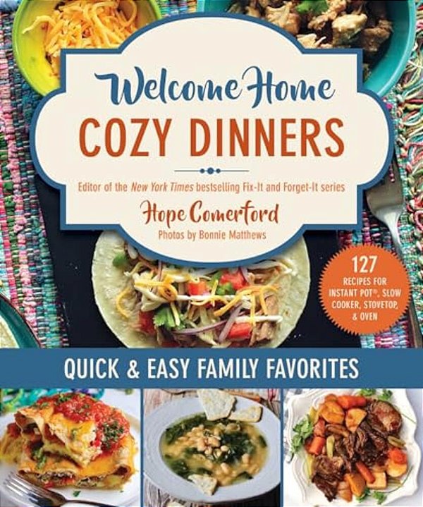 Welcome Home Cozy Dinners: Quick & Easy Family Favorites-..