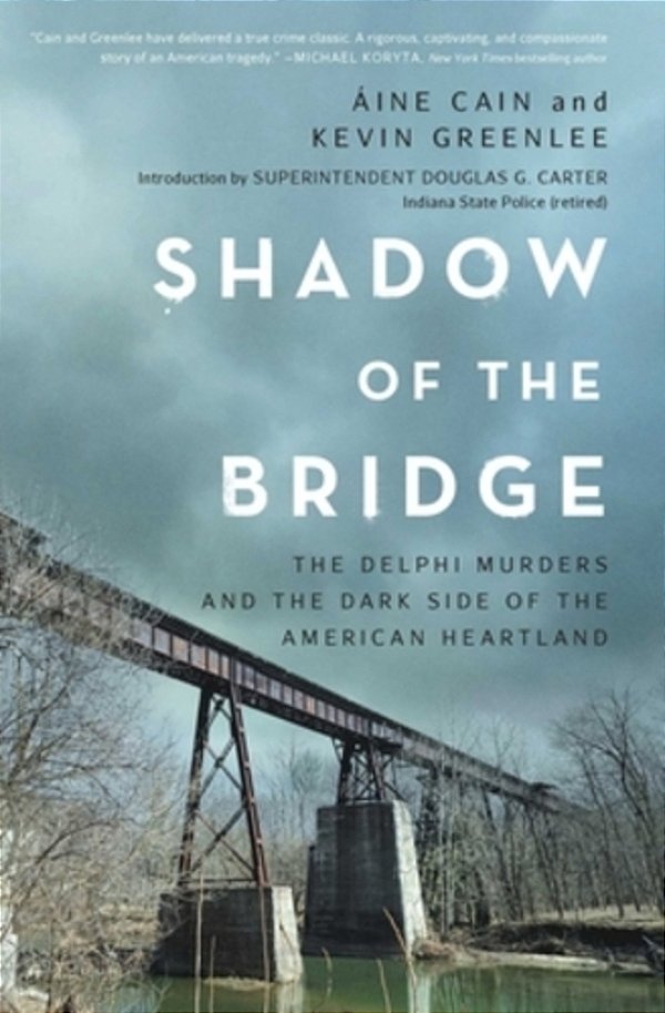 Shadow Of The Bridge: The Delphi Murders And The Dark Side Of The American Heartland-..