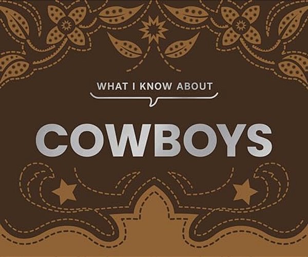 What I Know About Cowboys-..