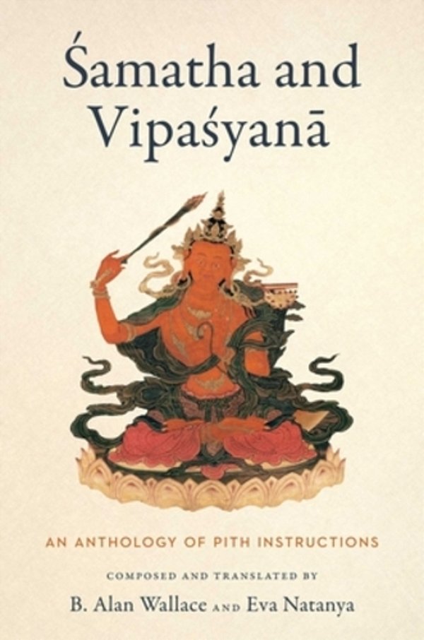 Samatha And Vipasyana: An Anthology Of Pith Instructions-..