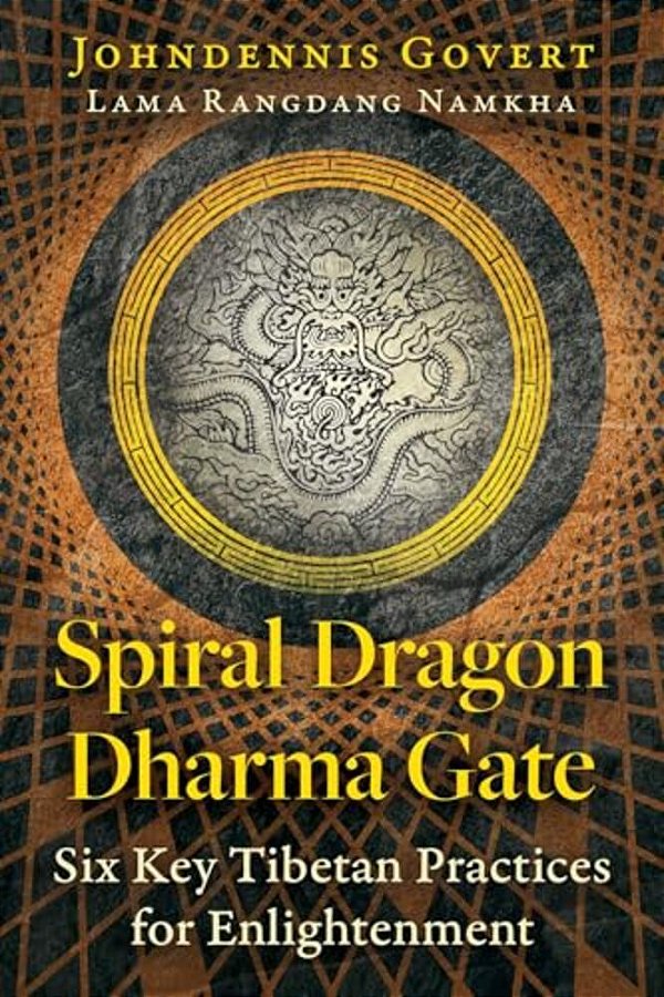 Spiral Dragon Dharma Gate: Six Key Tibetan Practices For Enlightenment-..
