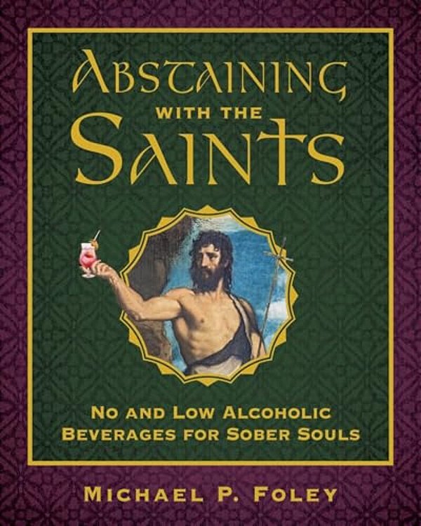 Abstaining With The Saints: No And Low Alcoholic Beverages For Sober Souls-..