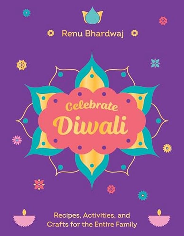 Celebrate Diwali: Recipes, Activities, And Crafts For The Entire Family-..