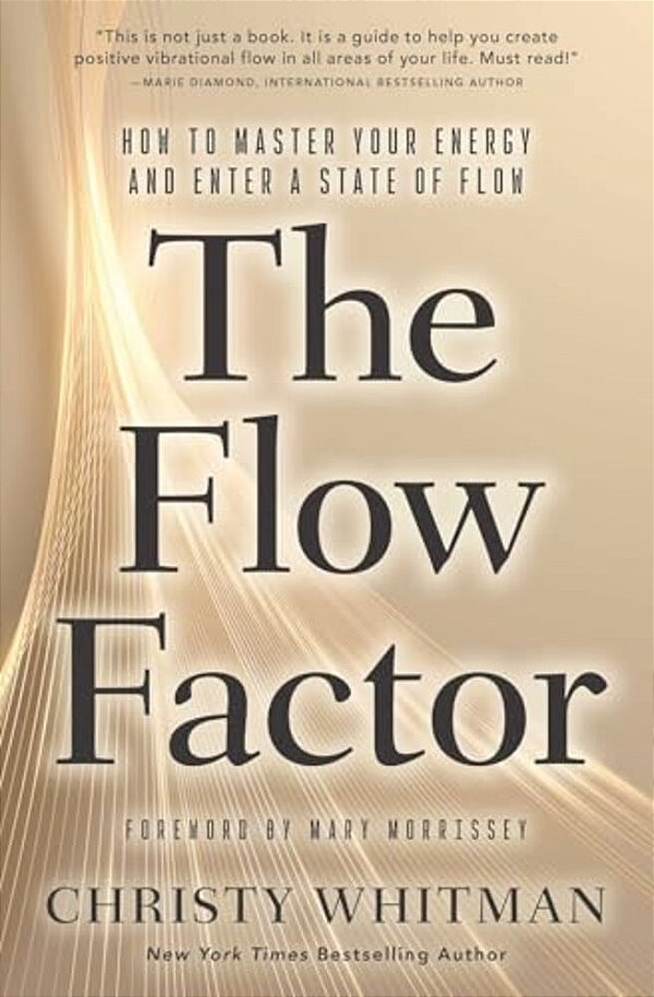 The Flow Factor: How To Master Your Energy And Enter A State Of Flow-..