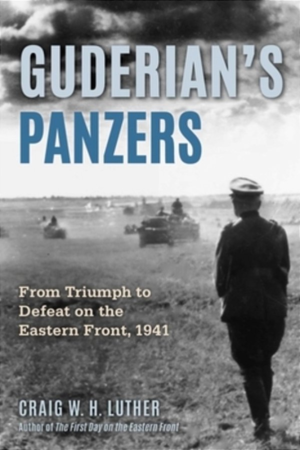Guderian's Panzers: From Triumph To Defeat On The Eastern Front (1941)-..