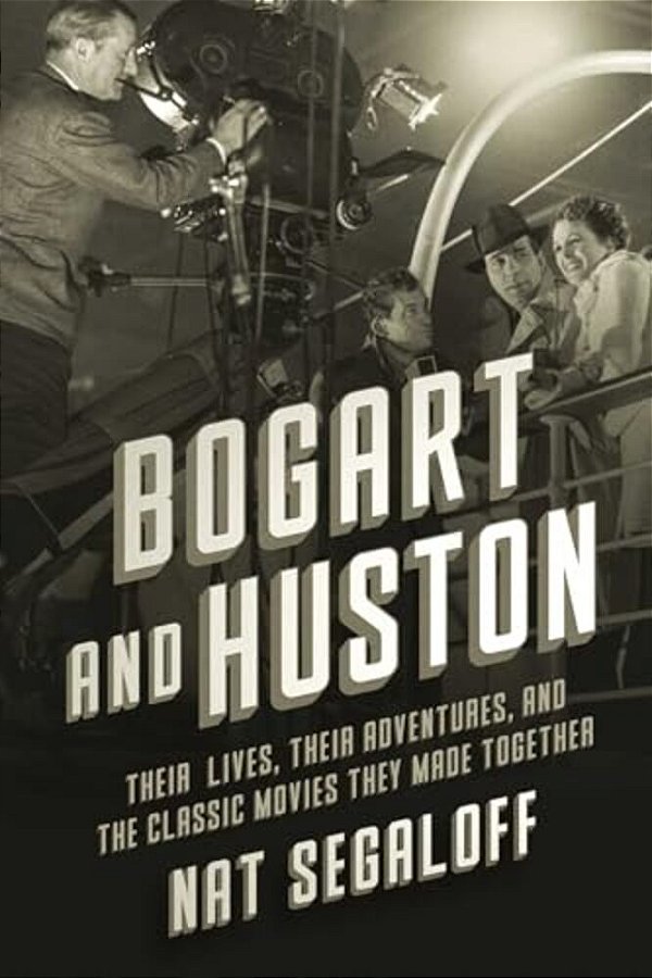 Bogart And Huston: Their Lives, Their Adventures, And The Classic Movies They Made Together-..