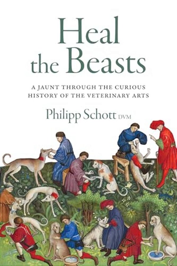 Heal The Beasts: A Jaunt Through The Curious History Of The Veterinary Arts-..