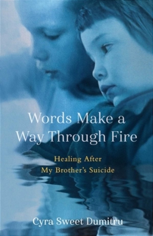 Words Make A Way Through Fire: Healing After My Brother's Suicide-..