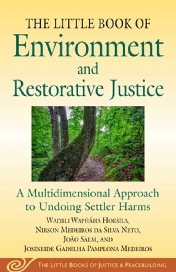 Little Book Of Environment And Restorative Justice: A Multidimensional Approach To Undoing Settler Harms-..