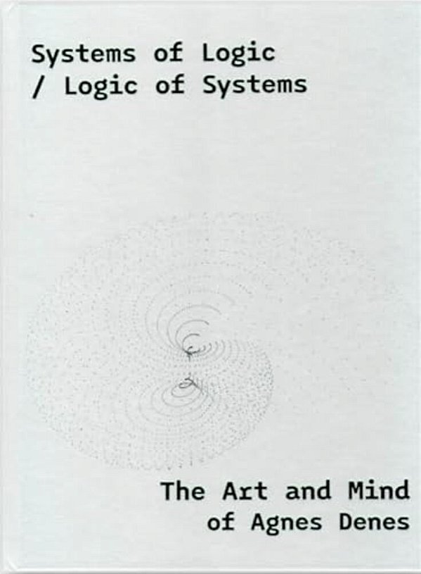Systems Of Logic/Logic Of Systems: The Art Of Agnes Denes-..