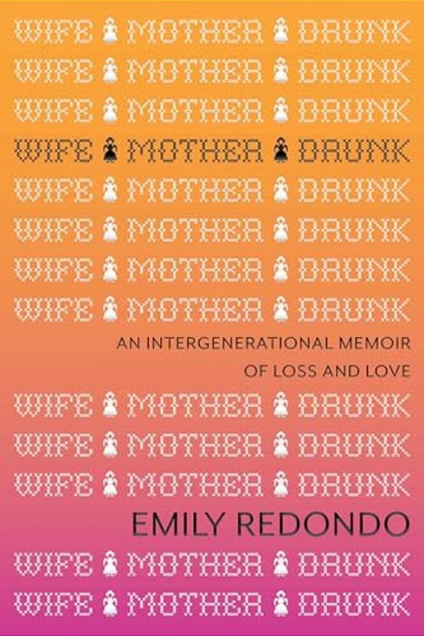 Wife Mother Drunk: An Intergenerational Memoir Of Loss And Love-..