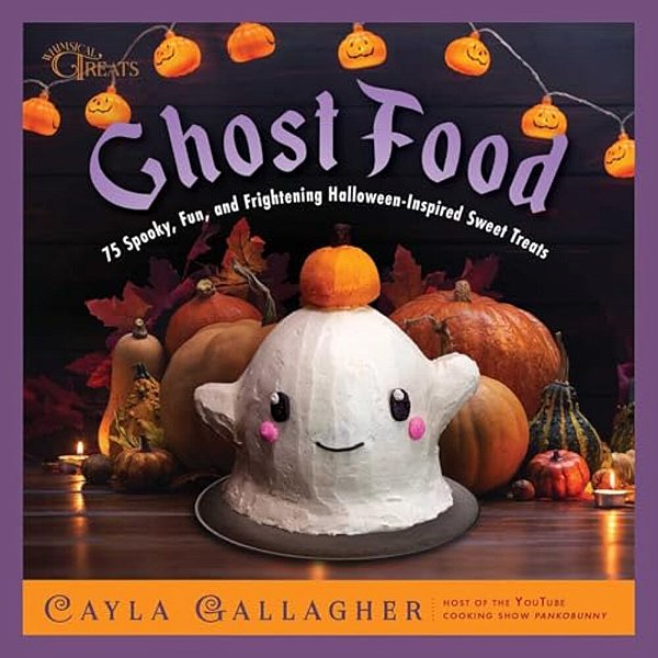 Ghost Food: 75 Spooky, Fun, And Frightening Halloween-Inspired Sweet Treats-..