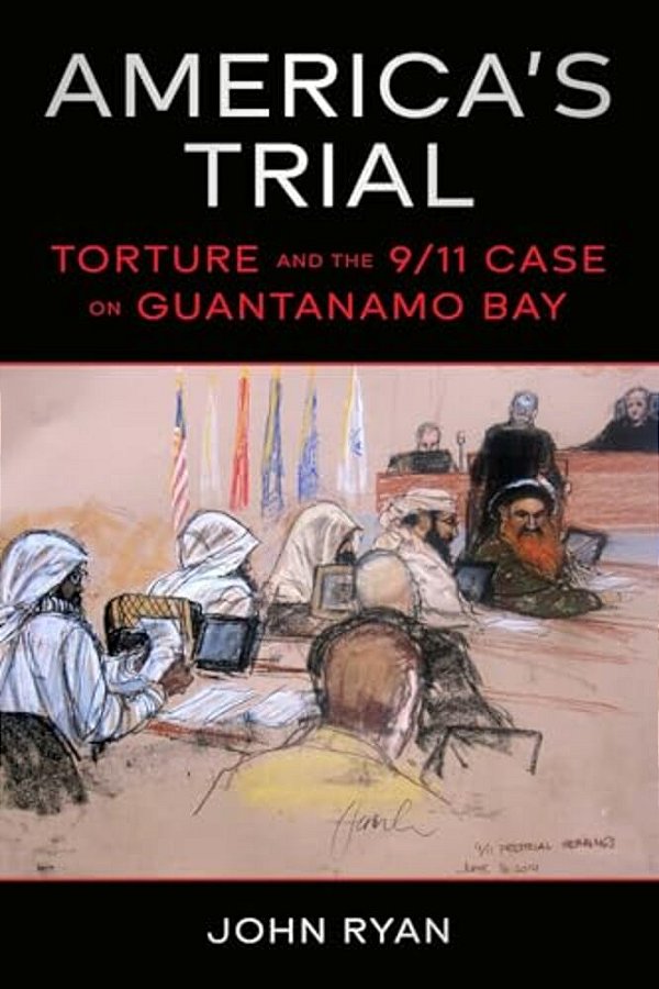 America's Trial: Torture And The 9/11 Case On Guantanamo Bay-..