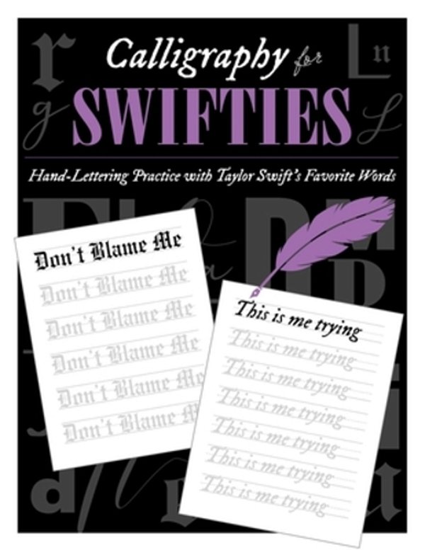 Calligraphy For Swifties:: Hand-Lettering Practice With Taylor Swift's Favorite Words-..