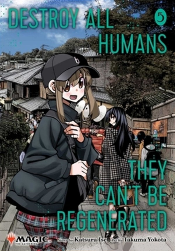 Destroy All Humans. They Can't Be Regenerated. A Magic: The Gathering Manga, Vol. 5-..