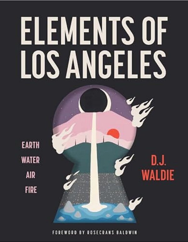 Elements Of Los Angeles: Earth, Water, Air, Fire-..