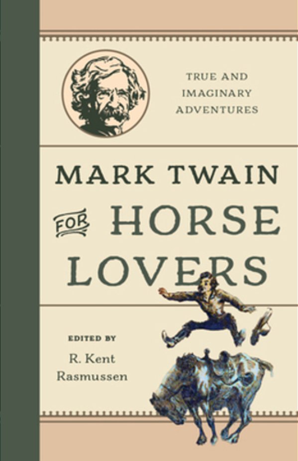 Mark Twain For Horse Lovers: True And Imaginary Adventures With Horses And Their Kin-..