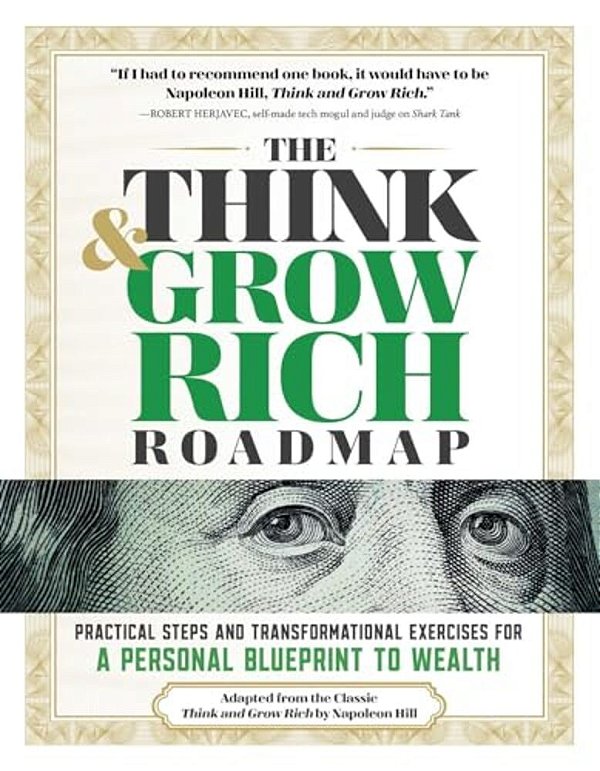 The Think And Grow Rich Roadmap: Practical Steps And Transformational Exercises For A Personal Blueprint To Wealth-..