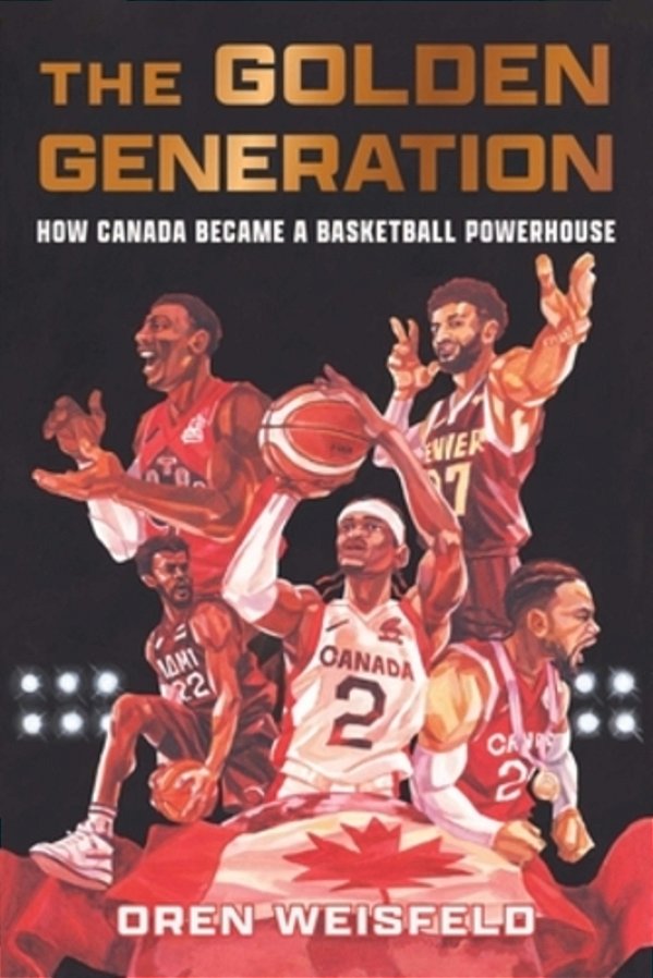 The Golden Generation: How Canada Became A Basketball Powerhouse-..