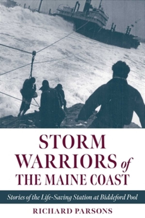 Storm Warriors Of The Maine Coast: Stories Of The Life-Saving Station At Biddeford Pool-..