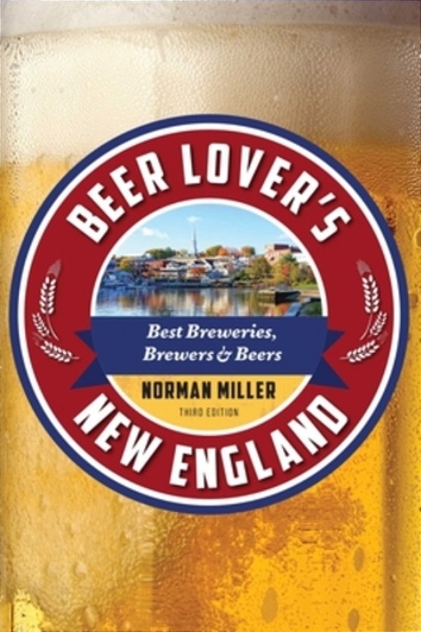 Beer Lover's New England: Best Breweries, Brewers & Beers-..