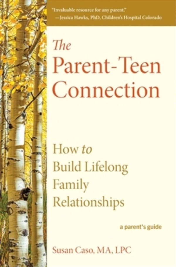 The Parent-Teen Connection: How To Build Lifelong Family Relationships-..
