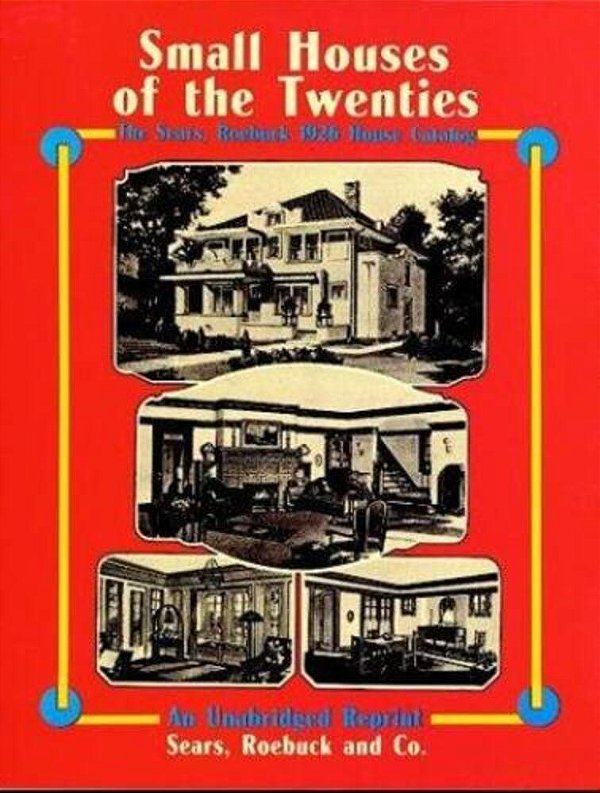 Small Houses Of The Twenties: The Sears, Roebuck 1926 House Catalog-..