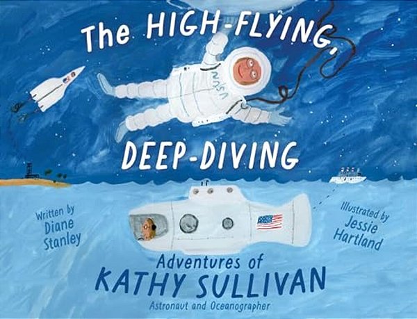 The High-Flying, Deep-Diving Adventures Of Kathy Sullivan: Astronaut And Oceanographer-..