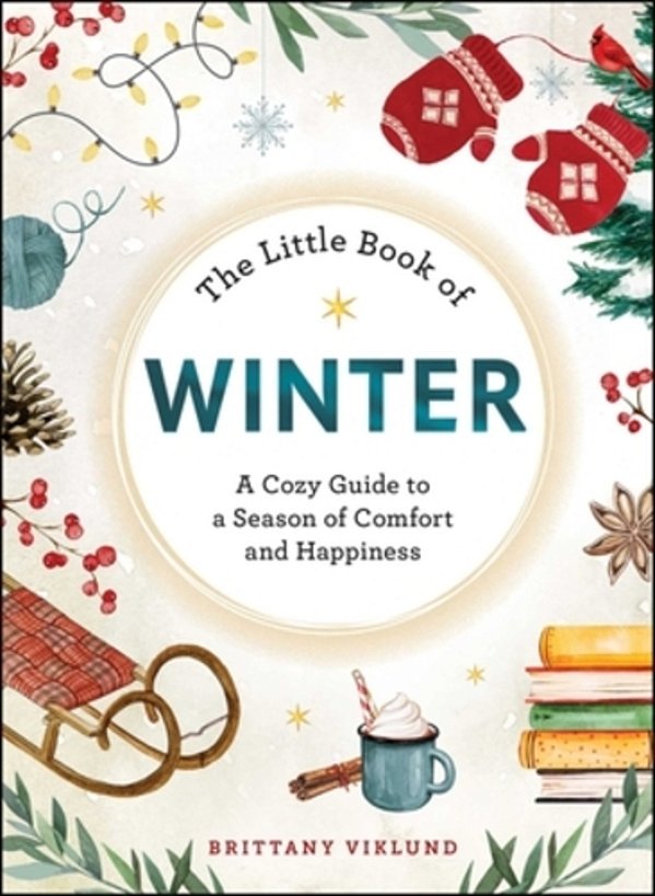 The Little Book Of Winter: A Cozy Guide To A Season Of Comfort And Happiness-..