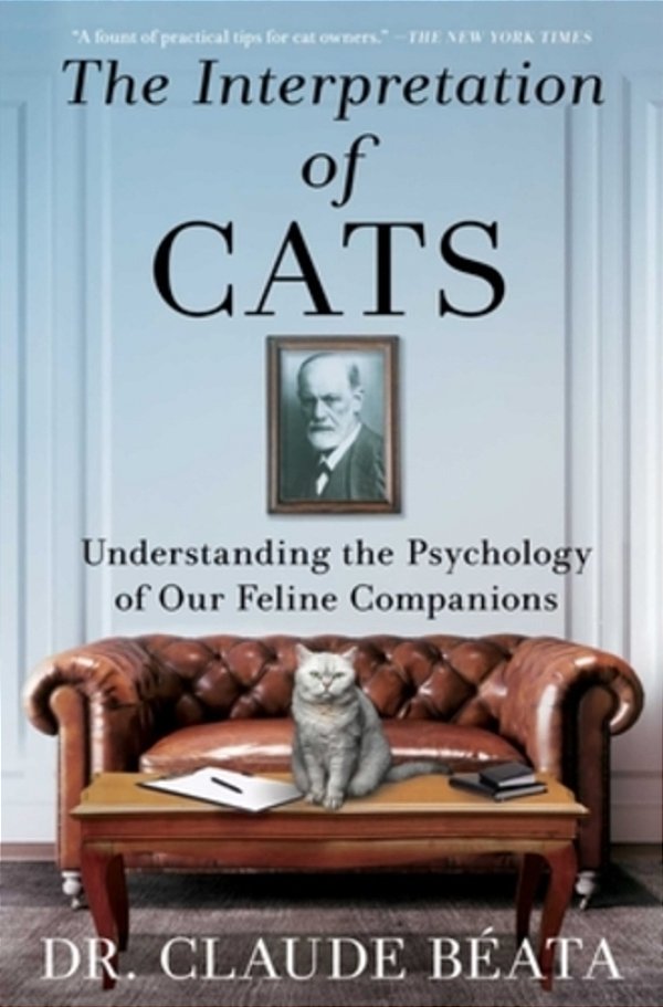 The Interpretation Of Cats: Understanding The Psychology Of Our Feline Companions-..