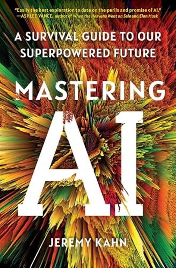 Mastering Ai: A Survival Guide To Our Superpowered Future-..