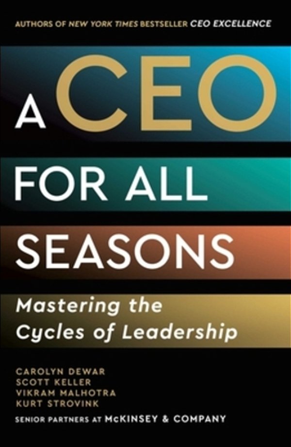 A Ceo For All Seasons: Mastering The Cycles Of Leadership-..