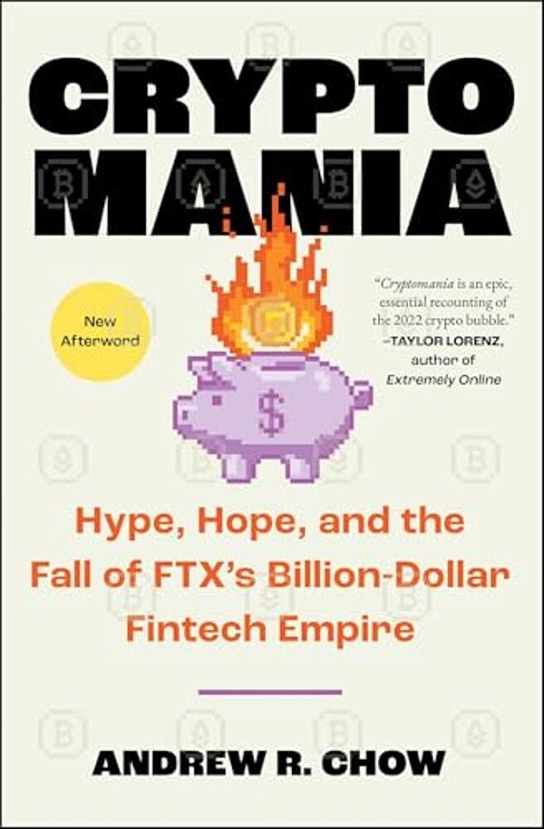 Cryptomania: Hype, Hope, And The Fall Of Ftx's Billion-Dollar Fintech Empire-..