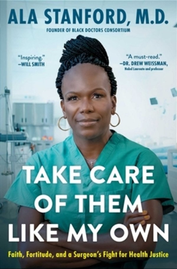 Take Care Of Them Like My Own: Faith, Fortitude, And A Surgeon's Fight For Health Justice-..