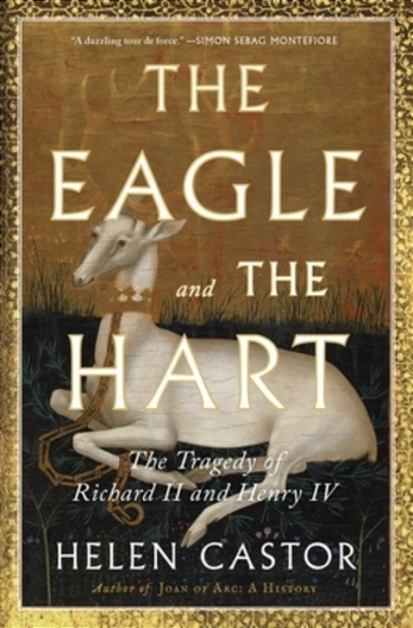 The Eagle And The Hart: The Tragedy Of Richard II And Henry IV-..