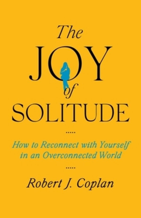 The Joy Of Solitude: How To Reconnect With Yourself In An Overconnected World-..